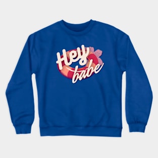 Hey Babe!! Crewneck Sweatshirt